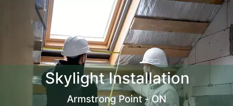  Skylight Installation Armstrong Point - ON