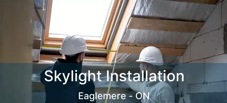  Skylight Installation Eaglemere - ON
