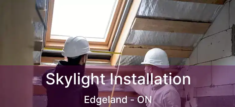  Skylight Installation Edgeland - ON