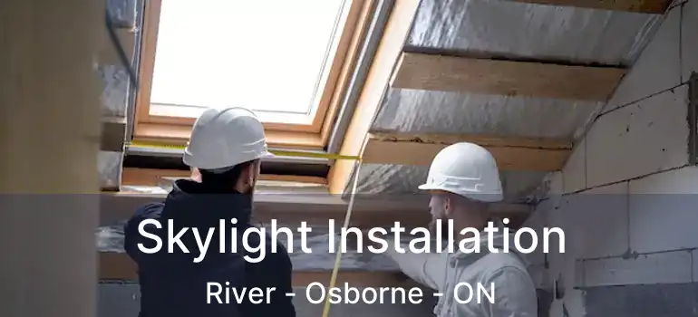  Skylight Installation River - Osborne - ON