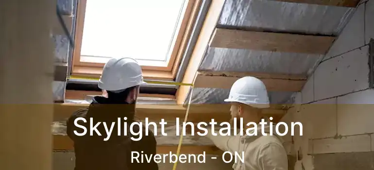  Skylight Installation Riverbend - ON