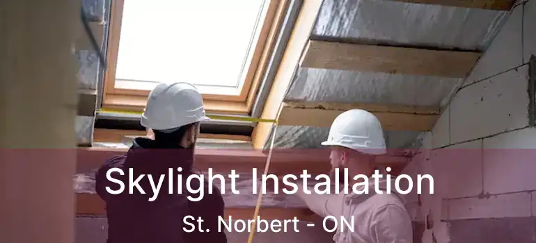 Skylight Installation St. Norbert - ON