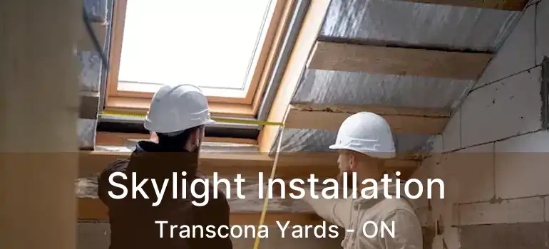  Skylight Installation Transcona Yards - ON