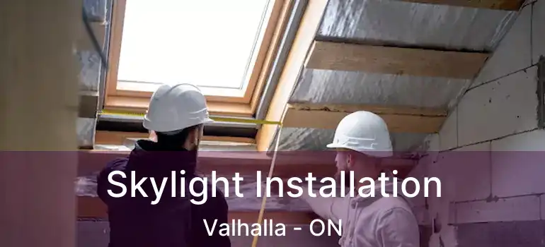  Skylight Installation Valhalla - ON