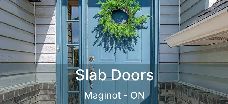  Slab Doors Maginot - ON