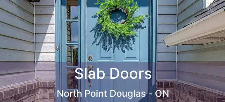  Slab Doors North Point Douglas - ON