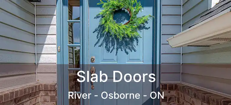  Slab Doors River - Osborne - ON