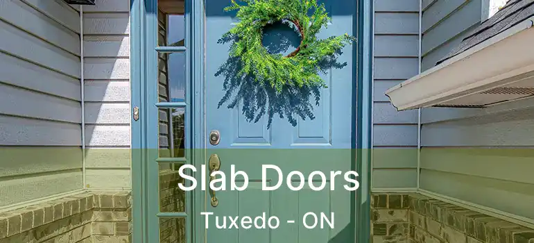  Slab Doors Tuxedo - ON