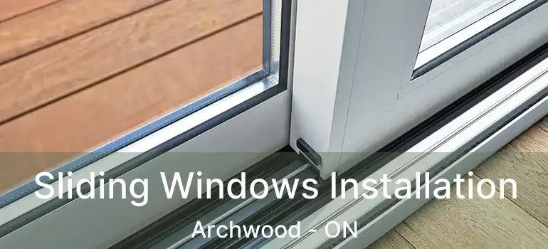  Sliding Windows Installation Archwood - ON