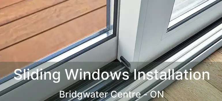  Sliding Windows Installation Bridgwater Centre - ON