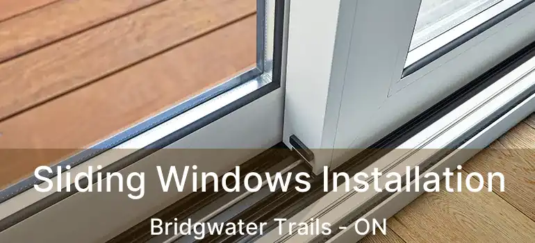  Sliding Windows Installation Bridgwater Trails - ON