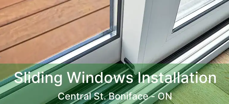  Sliding Windows Installation Central St. Boniface - ON