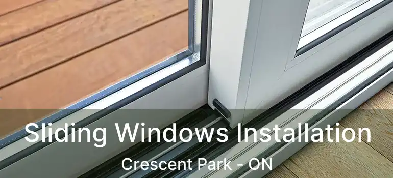  Sliding Windows Installation Crescent Park - ON