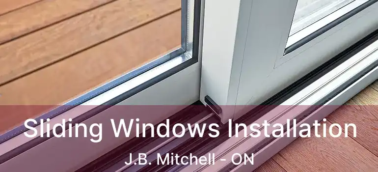  Sliding Windows Installation J.B. Mitchell - ON