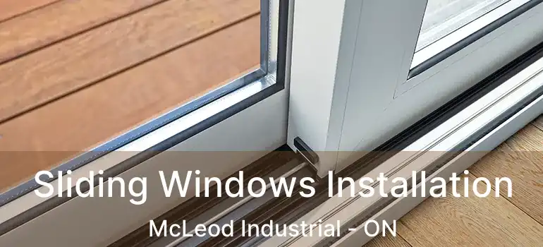  Sliding Windows Installation McLeod Industrial - ON