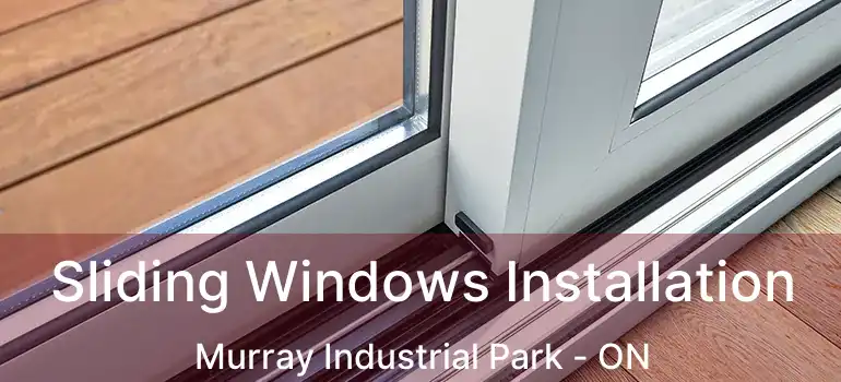  Sliding Windows Installation Murray Industrial Park - ON