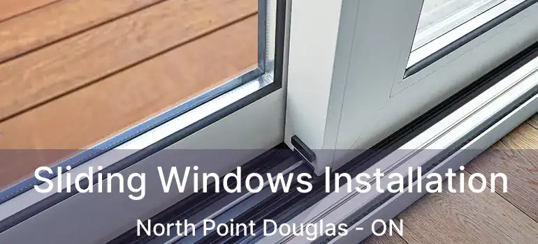  Sliding Windows Installation North Point Douglas - ON