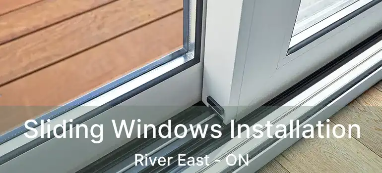  Sliding Windows Installation River East - ON