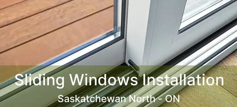  Sliding Windows Installation Saskatchewan North - ON