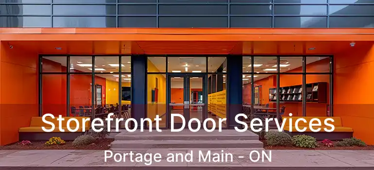  Storefront Door Services Portage and Main - ON