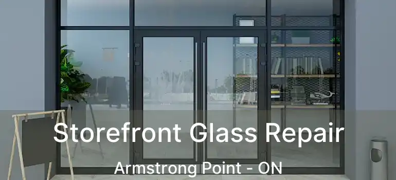  Storefront Glass Repair Armstrong Point - ON