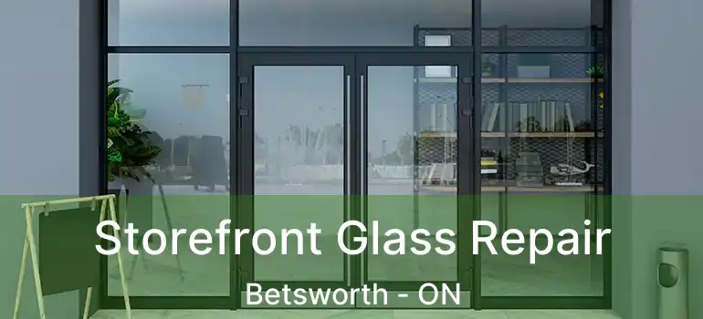  Storefront Glass Repair Betsworth - ON