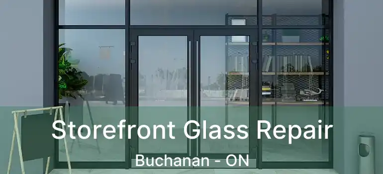  Storefront Glass Repair Buchanan - ON