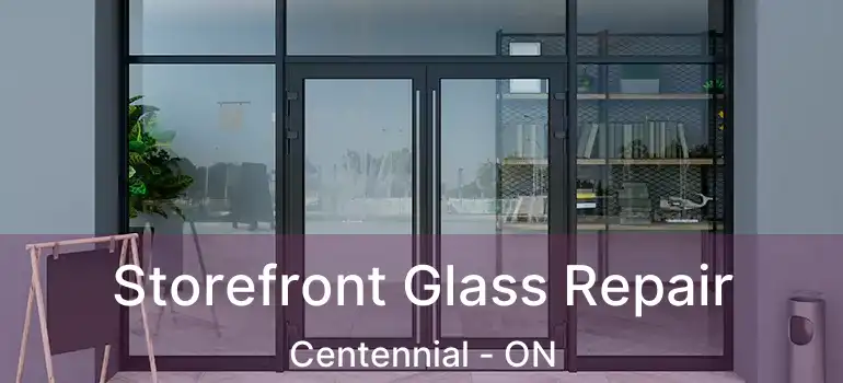  Storefront Glass Repair Centennial - ON