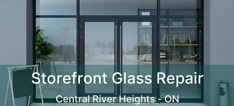  Storefront Glass Repair Central River Heights - ON