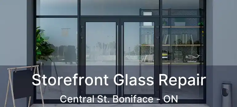  Storefront Glass Repair Central St. Boniface - ON