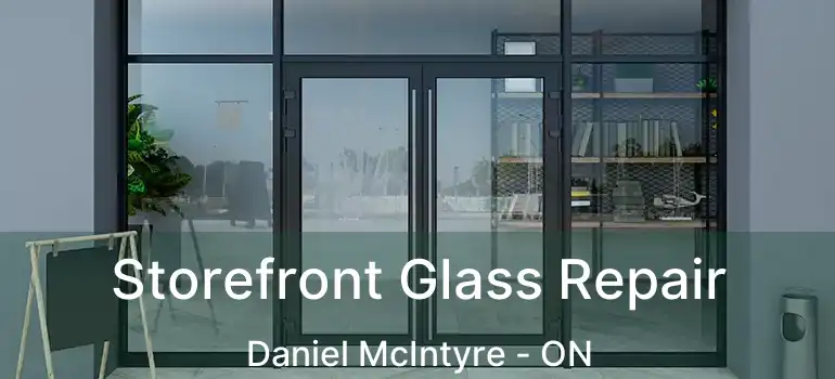  Storefront Glass Repair Daniel McIntyre - ON
