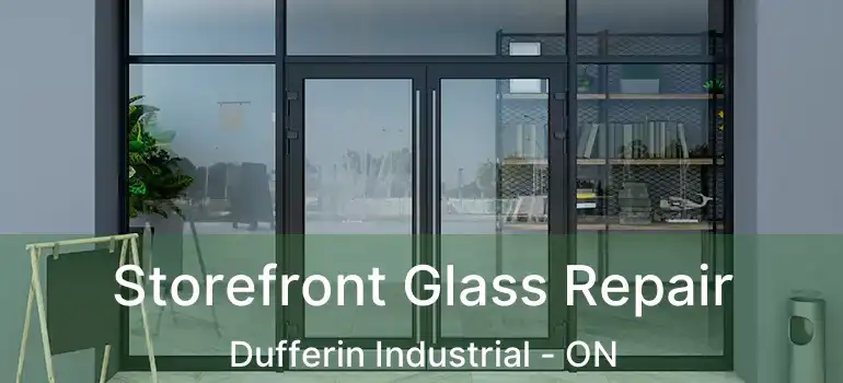  Storefront Glass Repair Dufferin Industrial - ON