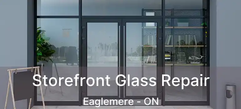  Storefront Glass Repair Eaglemere - ON
