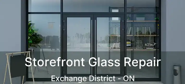  Storefront Glass Repair Exchange District - ON