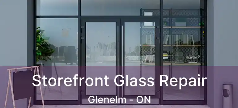  Storefront Glass Repair Glenelm - ON