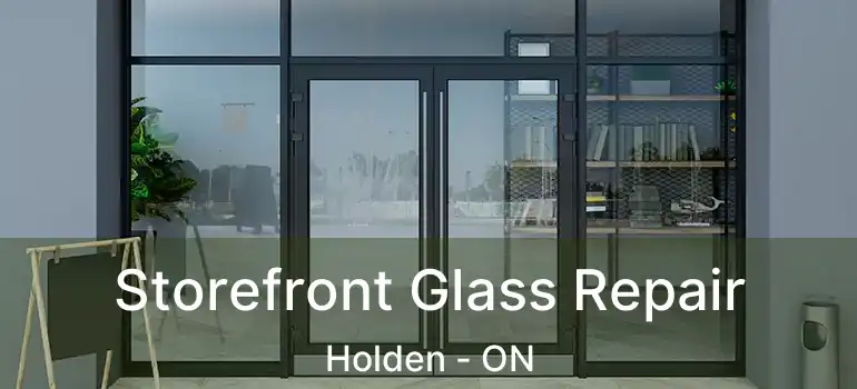  Storefront Glass Repair Holden - ON