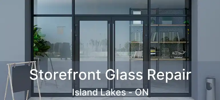  Storefront Glass Repair Island Lakes - ON