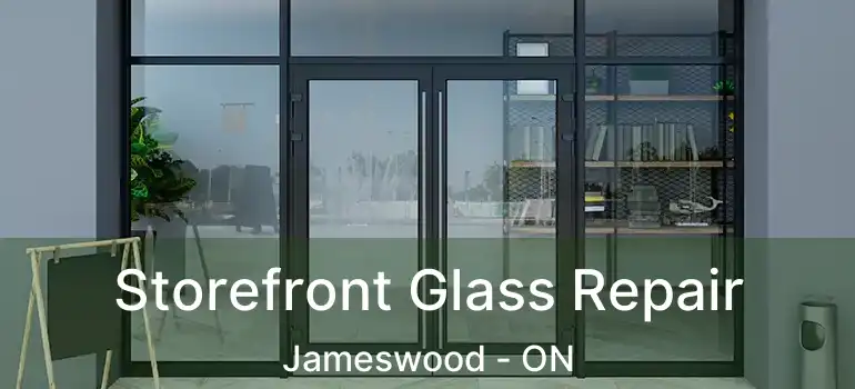  Storefront Glass Repair Jameswood - ON