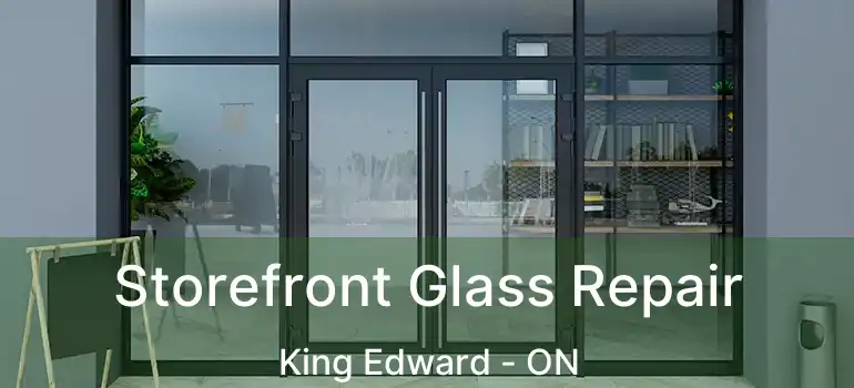  Storefront Glass Repair King Edward - ON