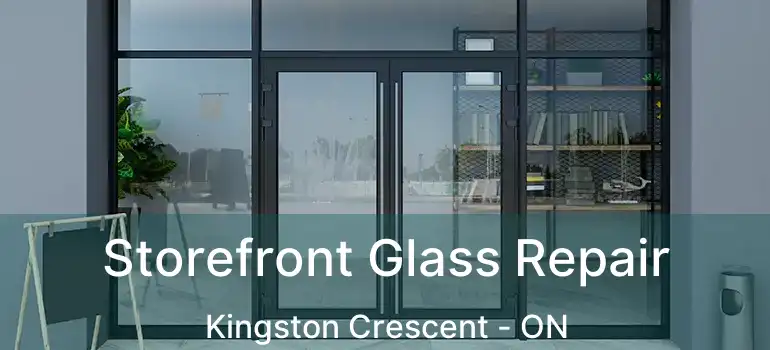  Storefront Glass Repair Kingston Crescent - ON