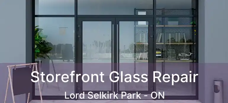  Storefront Glass Repair Lord Selkirk Park - ON