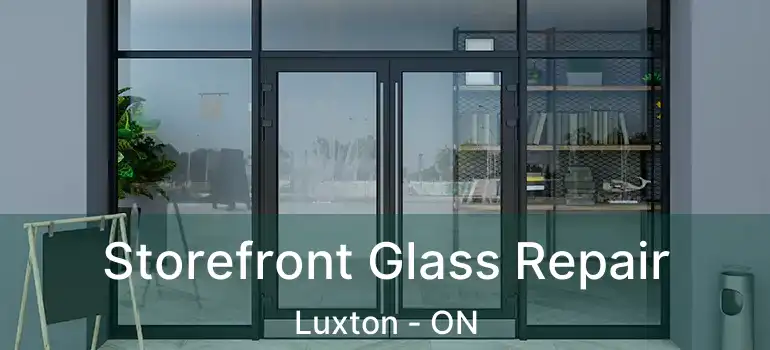  Storefront Glass Repair Luxton - ON