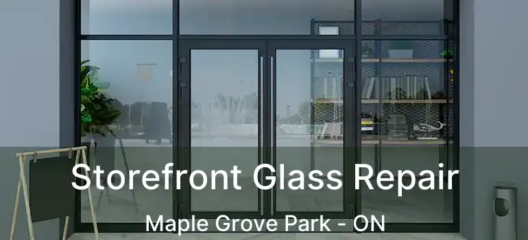  Storefront Glass Repair Maple Grove Park - ON