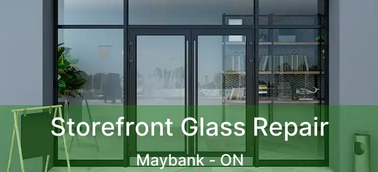  Storefront Glass Repair Maybank - ON