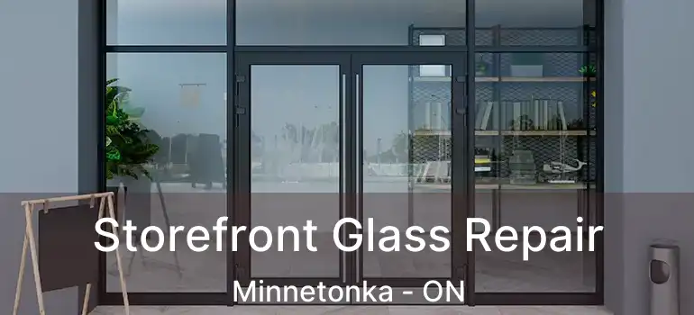  Storefront Glass Repair Minnetonka - ON