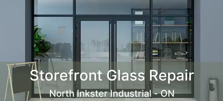  Storefront Glass Repair North Inkster Industrial - ON