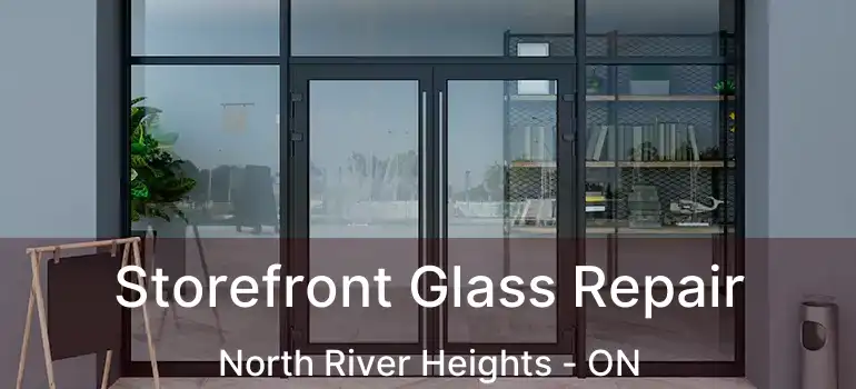  Storefront Glass Repair North River Heights - ON