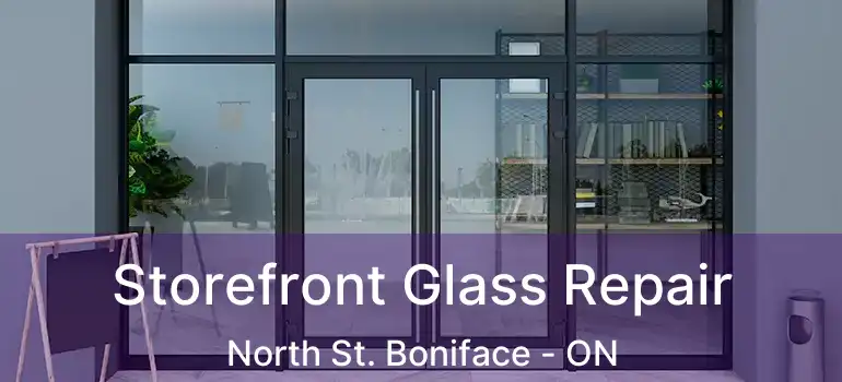 Storefront Glass Repair North St. Boniface - ON