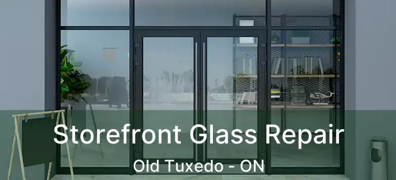  Storefront Glass Repair Old Tuxedo - ON