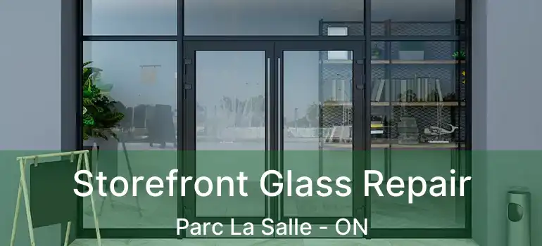  Storefront Glass Repair Parc La Salle - ON